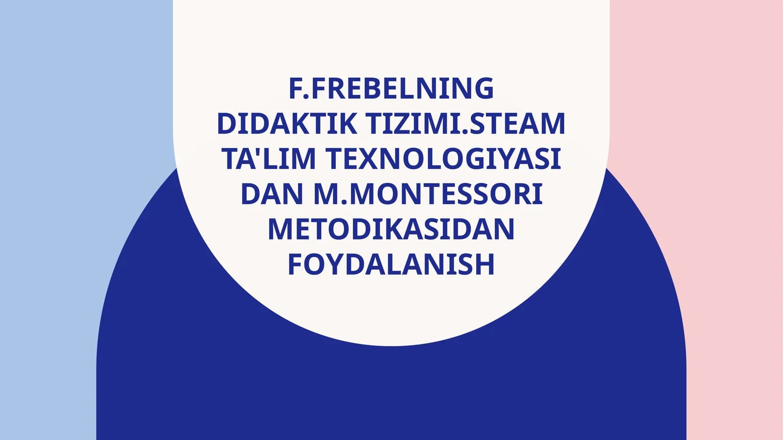 F.Frebelning didaktik tizimi.STEAM ta'lim texnologiyasi dan M.Montessori metodikasidan foydalanish