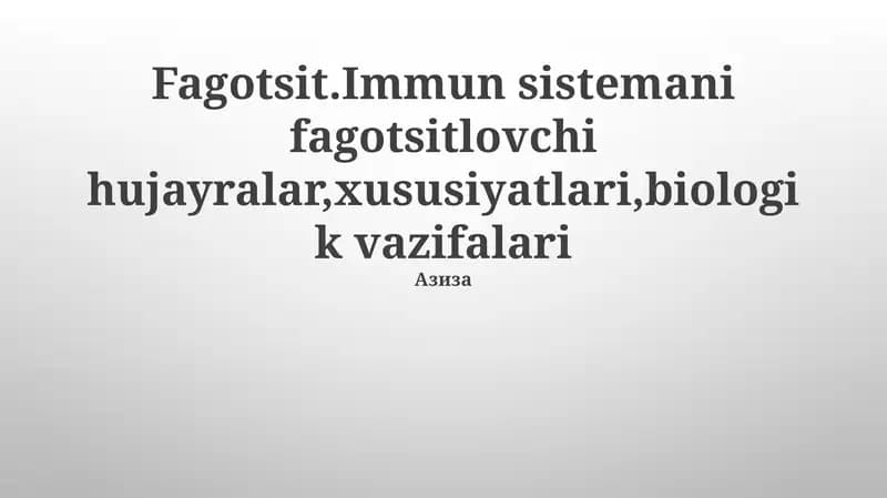 Fagotsit.Immun sistemani fagotsitlovchi hujayralar,xususiyatlari,biologik vazifalari