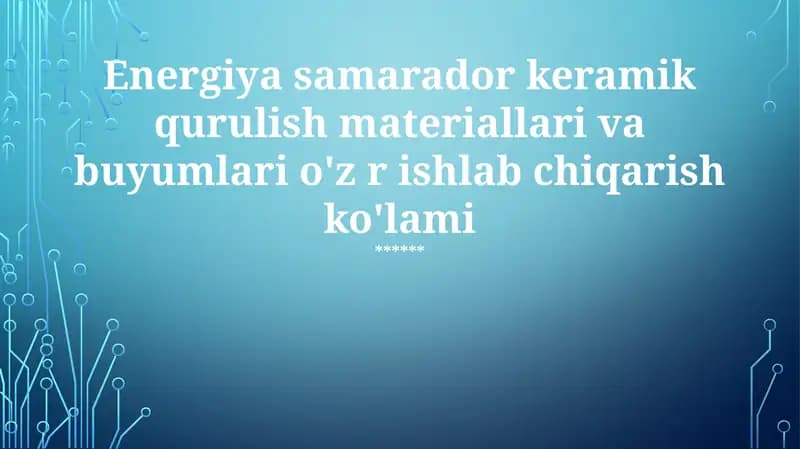 Energiya samarador keramik qurulish materiallari va buyumlari o'z r ishlab chiqarish ko'lami