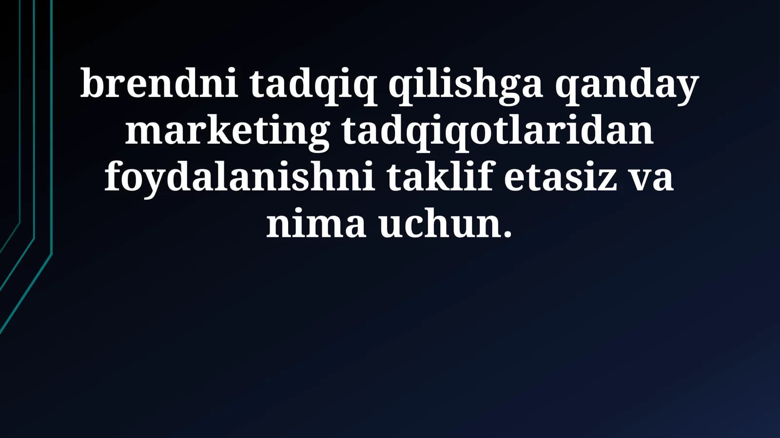 Brendni tadqiq qilishga qanday marketing tadqiqotlaridan foydalanishni taklif etasiz va nima uchun
