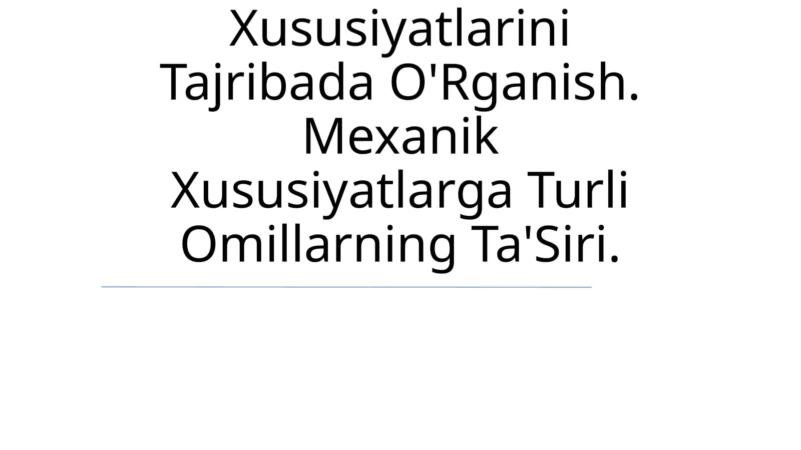 Yangi Materiallarning Mexanik Xususiyatlarini Tajribada O'Rganish. Mexanik Xususiyatlarga Turli Omillarning Ta'Siri