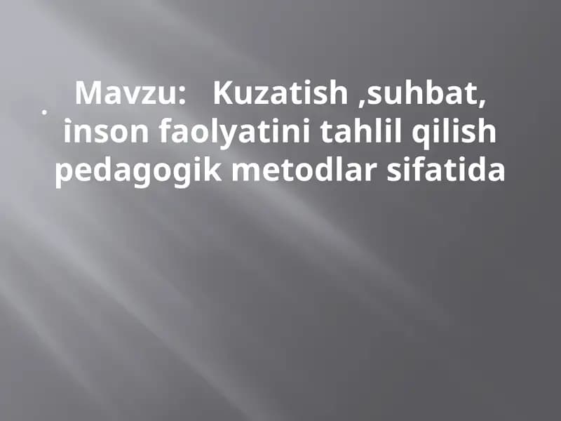 Kuzatish, suhbat, inson faolyatini tahlil qilish pedagogik metodlar sifatida