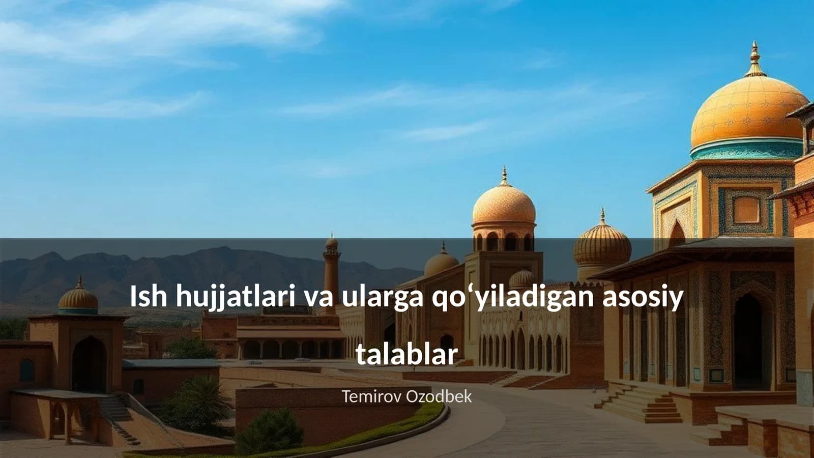 Ish hujjatlari va ularga qoʻyiladigan asosiy talablar
