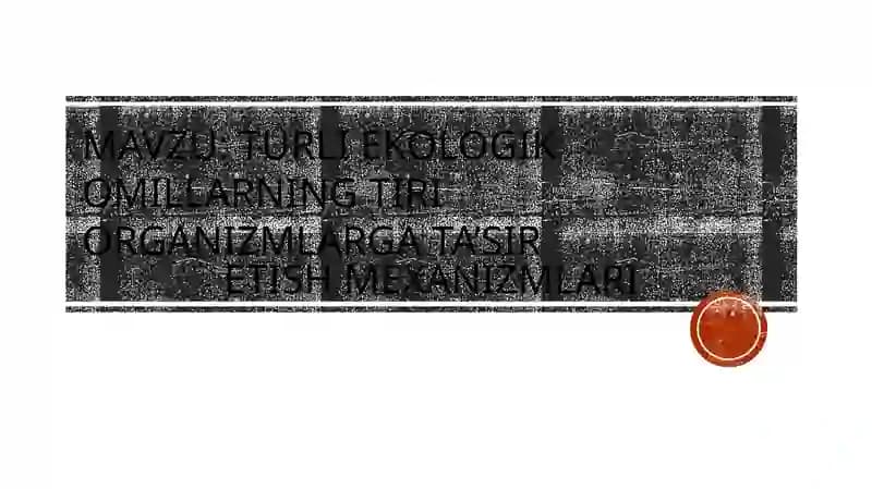 Turli ekologik omillarning tirik organizmlarga ta’sir etish mexanizmlari