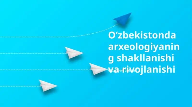 O'zbekistonda arxeologiyaning shakllanishi va rivojlanishi
