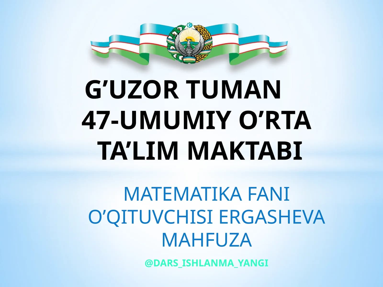 MATEMATIKA FANI O’QITUVCHISI ERGASHEVA MAHFUZA