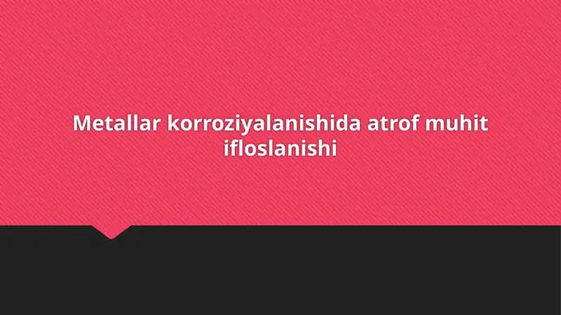 Metallarning korroziyalanishiga ta'sir etuvchi kimyoviy jarayonlar va mexanizmlar