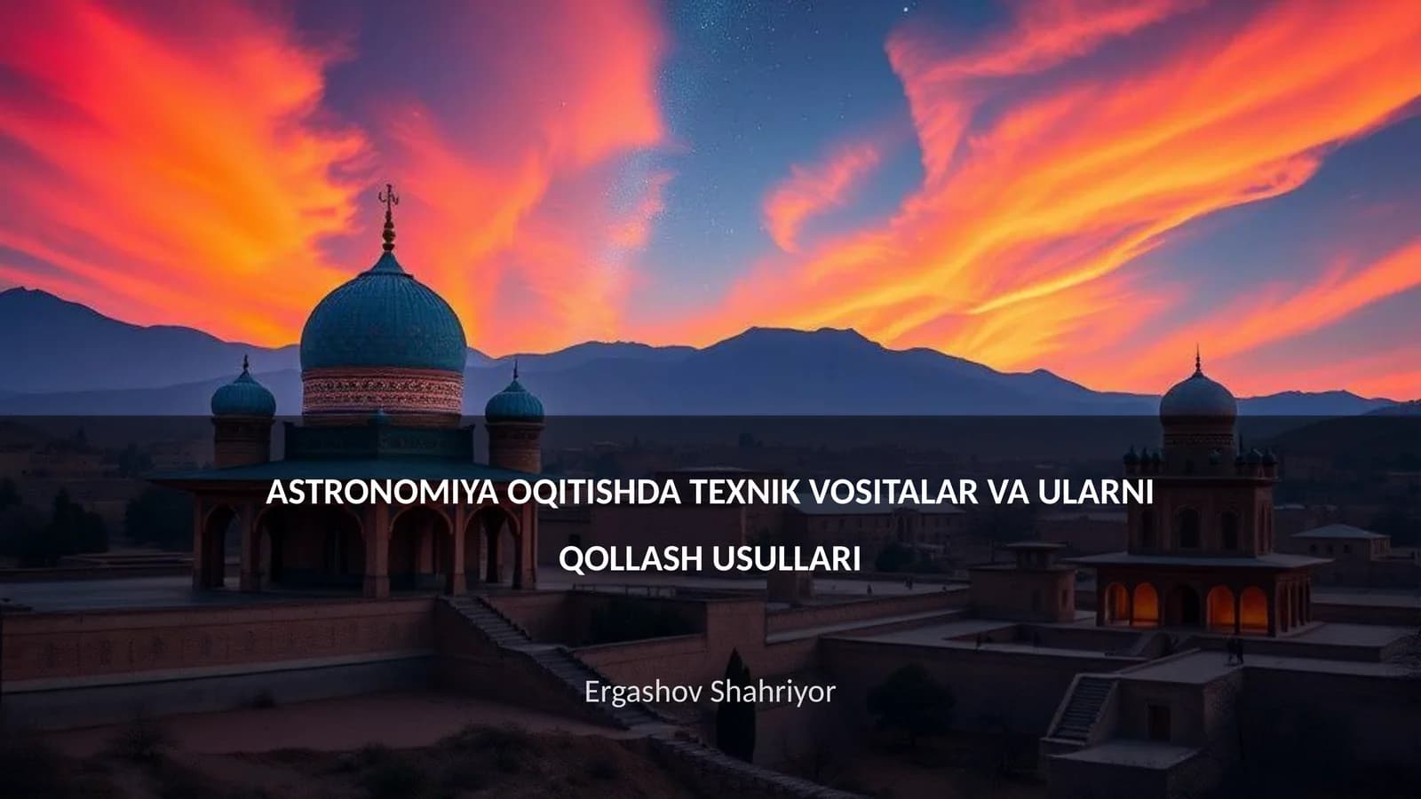 ASTRONOMIYA OQITISHDA TEXNIK VOSITALAR VA ULARNI QOLLASH USULLARI