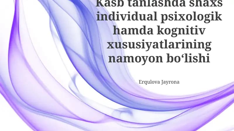 Kasb tanlashda shaxs individual psixologik hamda kognitiv xususiyatlarining namoyon boʻlishi