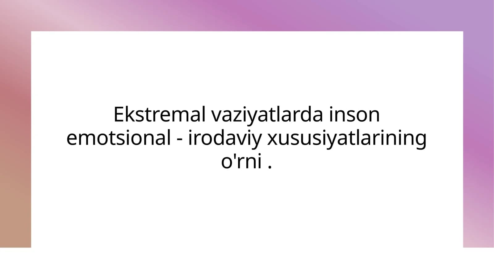 Ekstremal vaziyatlarda inson emotsional - irodaviy xususiyatlarining o'rni .