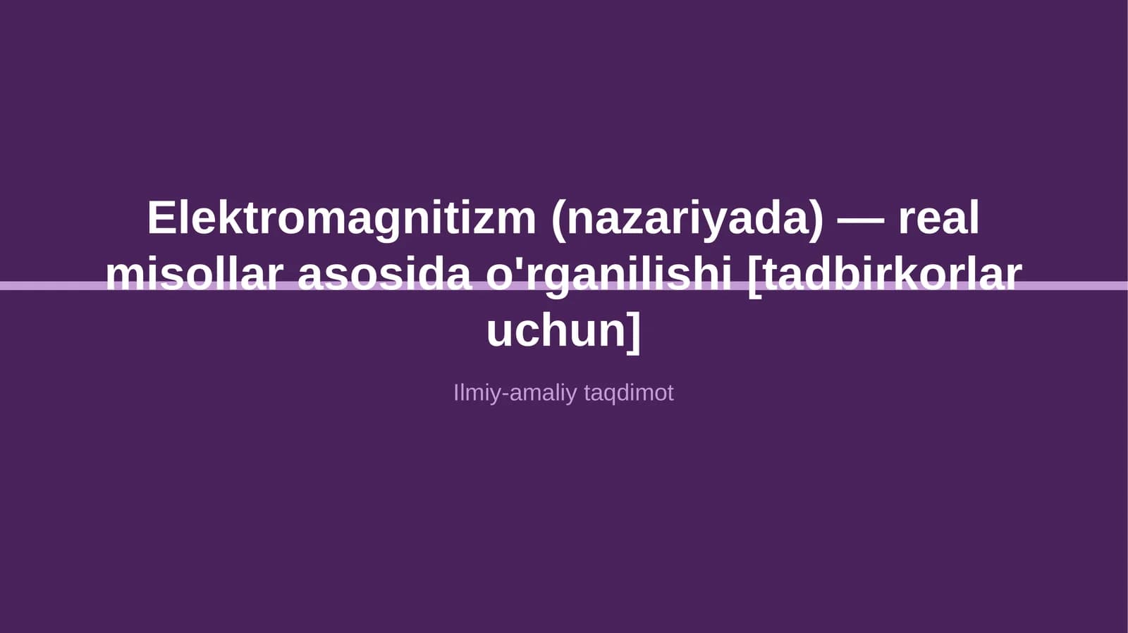 Elektromagnitizm (nazariyada) — real misollar asosida o'rganilishi [tadbirkorlar uchun]