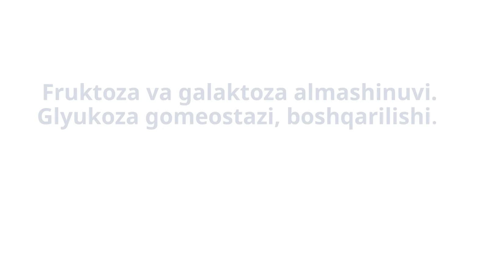 Fruktozavagalaktozaalmashinuvi.Glyukozagomeostazi,boshqarilishi