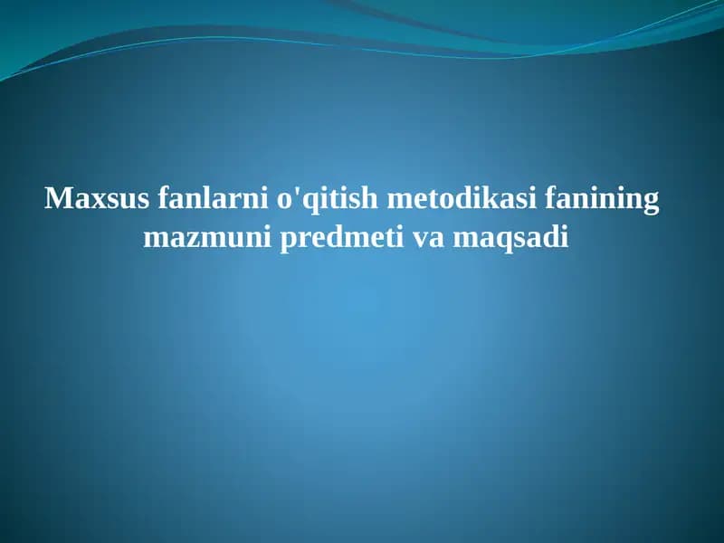 Maxsus fanlarni o'qitish metodikasi fanining  mazmuni predmeti va maqsadi