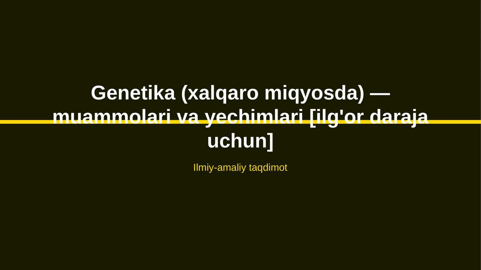 Genetika (xalqaro miqyosda) — muammolari va yechimlari [ilg'or daraja uchun]