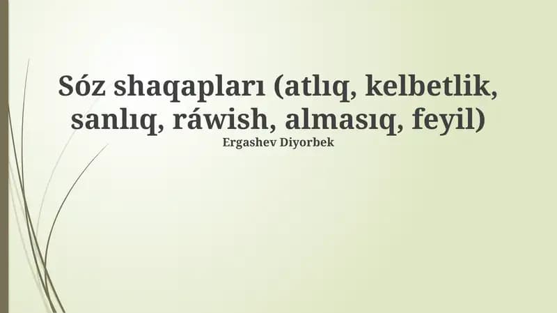 Sóz shaqapları (atlıq, kelbetlik, sanlıq, ráwish, almasıq, feyil)