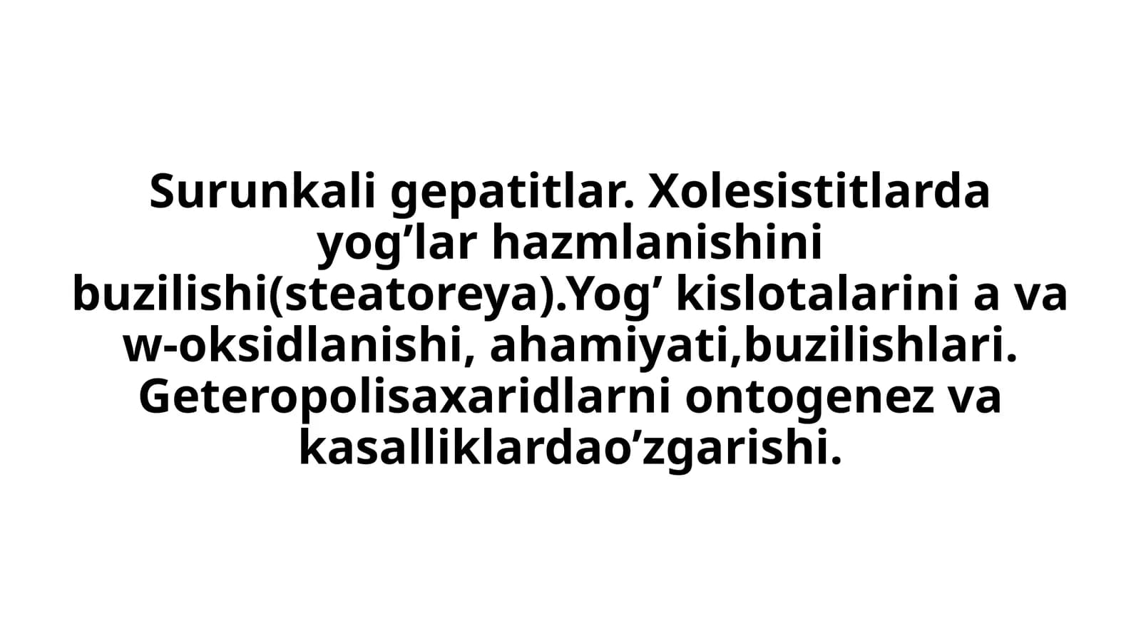 Surunkali gepatitlar. Xolesistitlarda yog'lar hazmlanishini buzilishi(steatoreya).Yog' kislotalarini