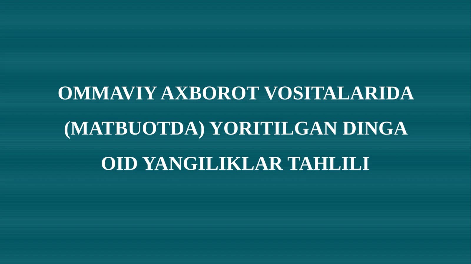 OMMAVIY AXBOROT VOSITALARIDA (MATBUOTDA) YORITILGAN DINGA OID YANGILIKLAR TAHLILI