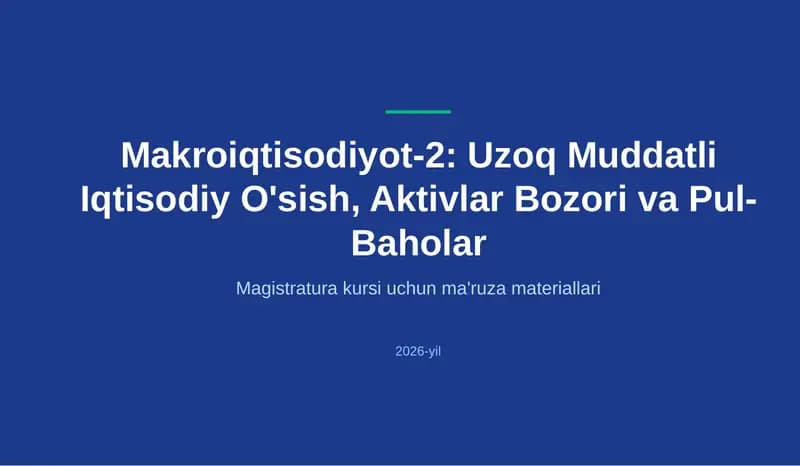 Makroiqtisodiyot-2: Uzoq Muddatli Iqtisodiy O'sish, Aktivlar Bozori va Pul-Baholar