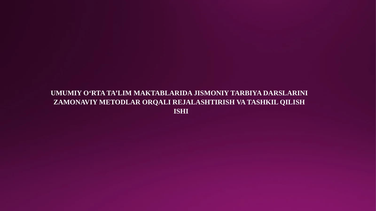 UMUMIY O‘RTA TA’LIM MAKTABLARIDA JISMONIY TARBIYA DARSLARINI ZAMONAVIY METODLAR ORQALI REJALASHTIRISH VA TASHKIL QILISH ISHI
