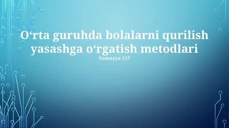 Oʻrta guruhda bolalarni qurilish yasashga oʻrgatish metodlari