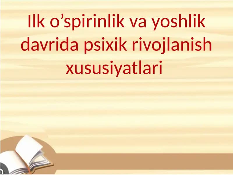 Ilk o’spirinlik va yoshlik davrida psixik rivojlanish xususiyatlari