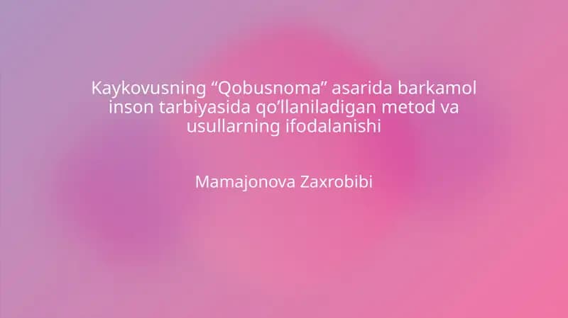 Kaykovusning "Qobusnoma" asarida barkamol inson tarbiyasida qo'llaniladigan metod va usullarning ifodalanishi
