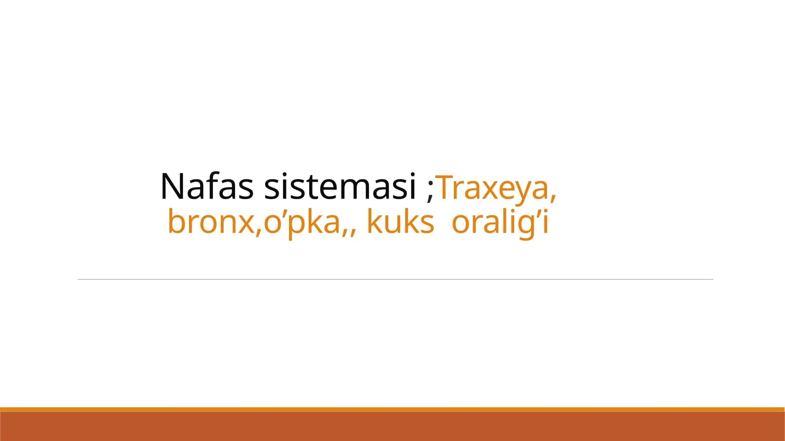 Nafas sistemasi ;Traxeya, bronx,o’pka,, kuks  oralig’i