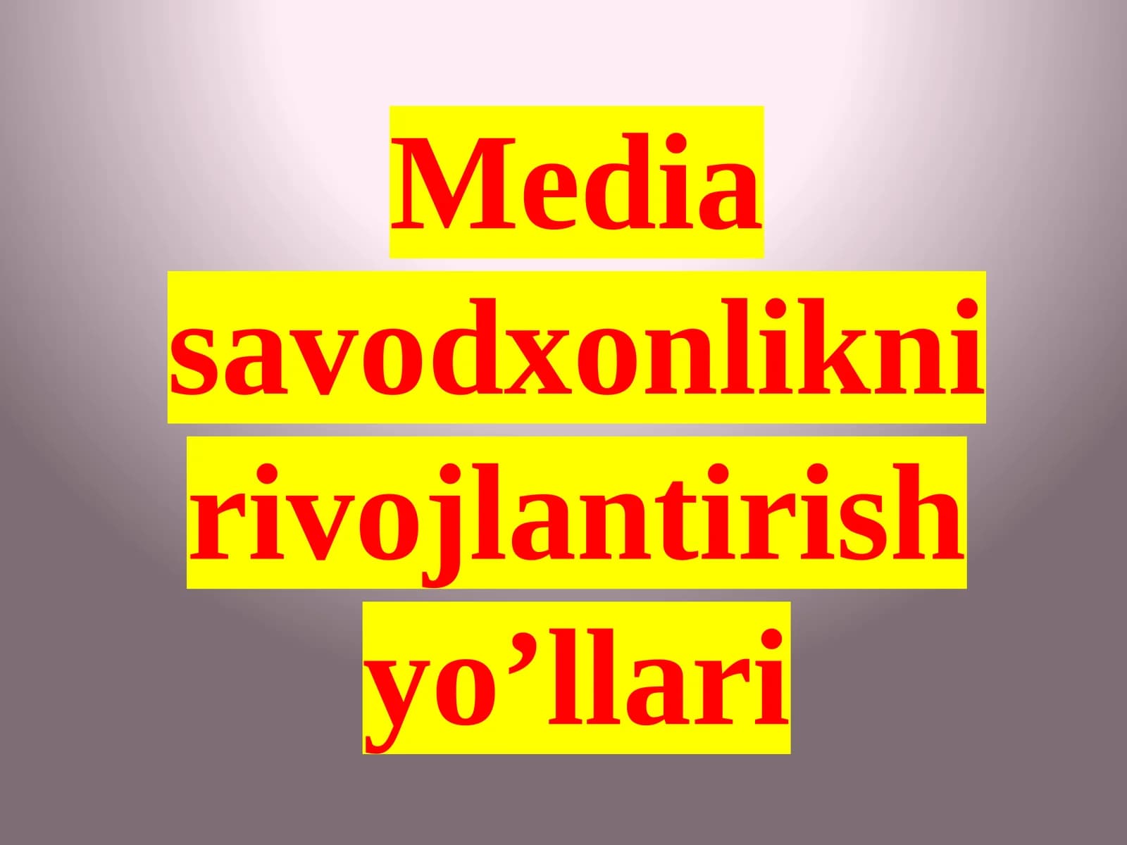 Mediasavodxonlikni rivojlantirish yo’llari