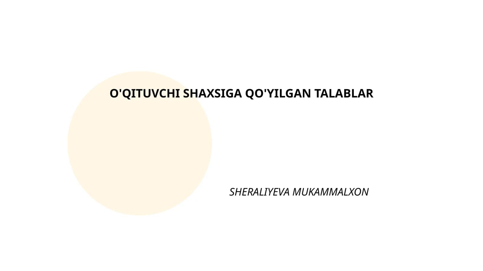 O'QITUVCHI SHAXSIGA QO'YILGAN TALABLAR SHERALIYEVA MUKAMMALXON