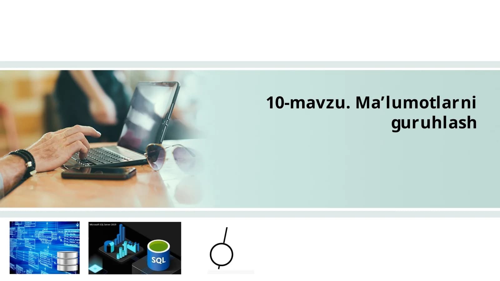 10-mavzu.Ma’lumotlarniguruhlash