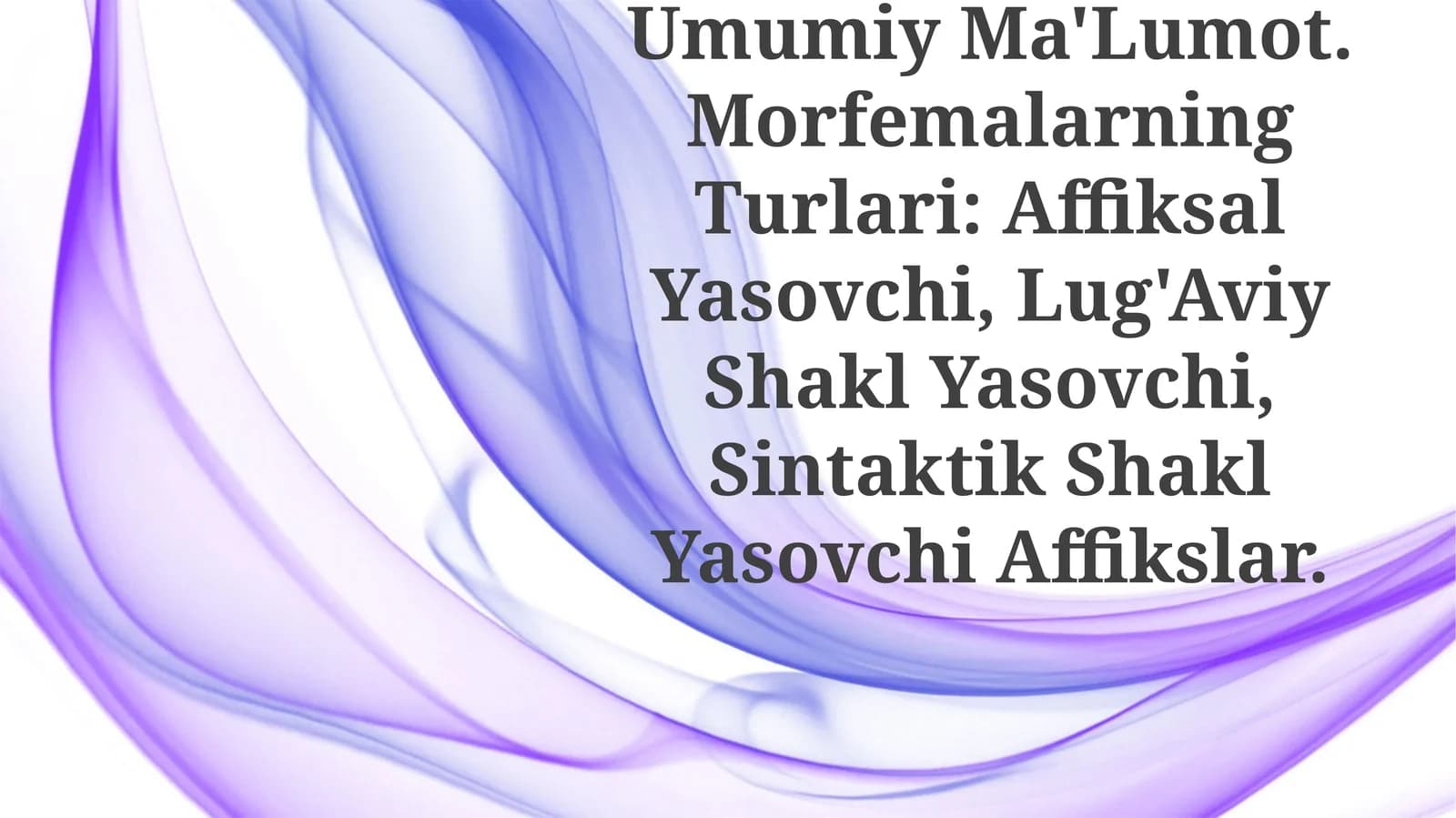 Morfemika Va Morfema Haqida Umumiy Ma'Lumot. Morfemalarning Turlari: Affiksal Yasovchi, Lug'Aviy Shakl Yasovchi, Sintaktik Shakl Yasovchi Affikslar