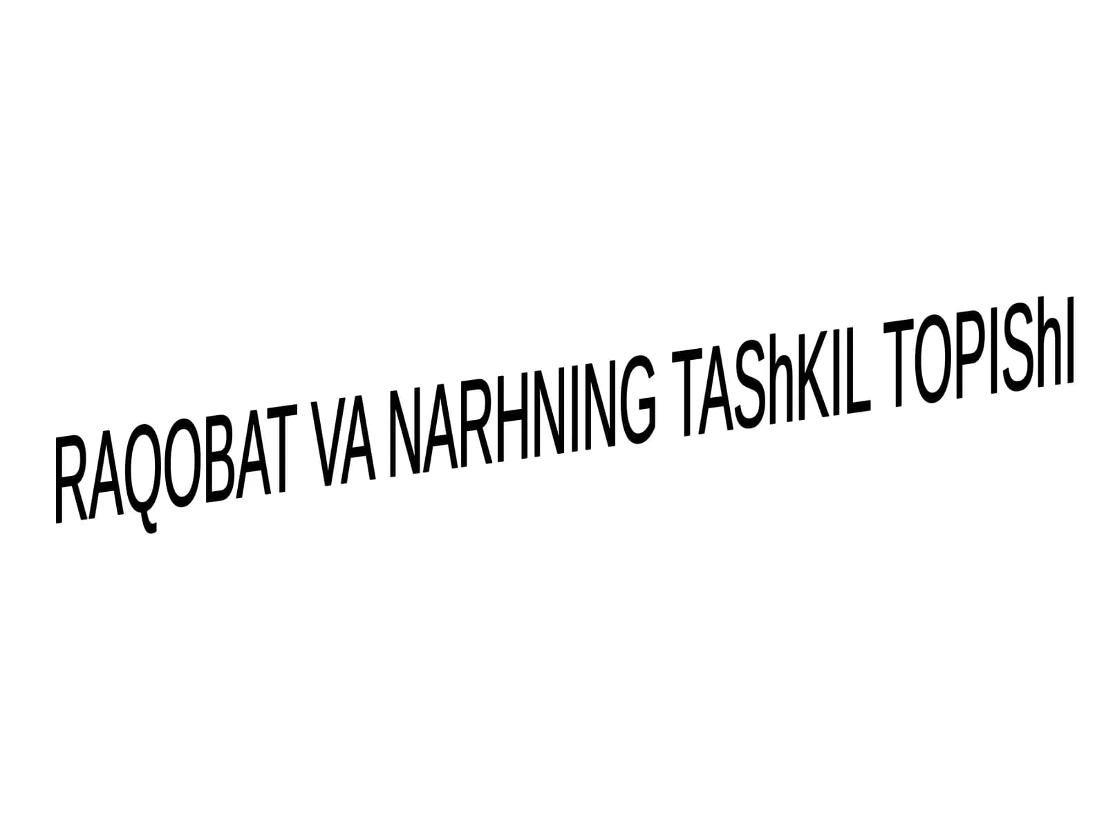 RAQOBAT VA NARHNING TAShKIL TOPIShI