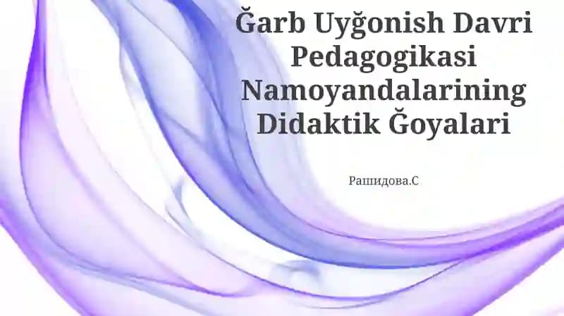 Ğarb Uyğonish Davri Pedagogikasi Namoyandalarining Didaktik Ğoyalari