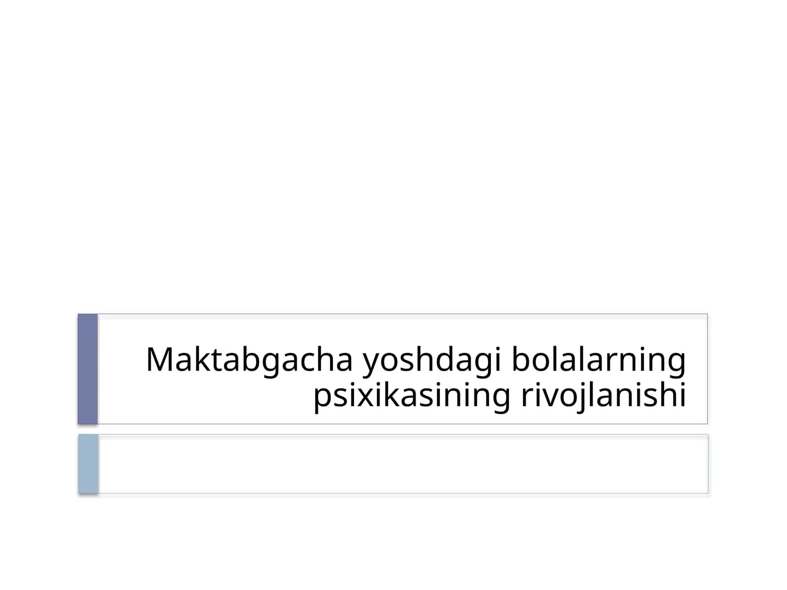 Maktabgacha yoshdagi bolalarning psixikasining rivojlanishi