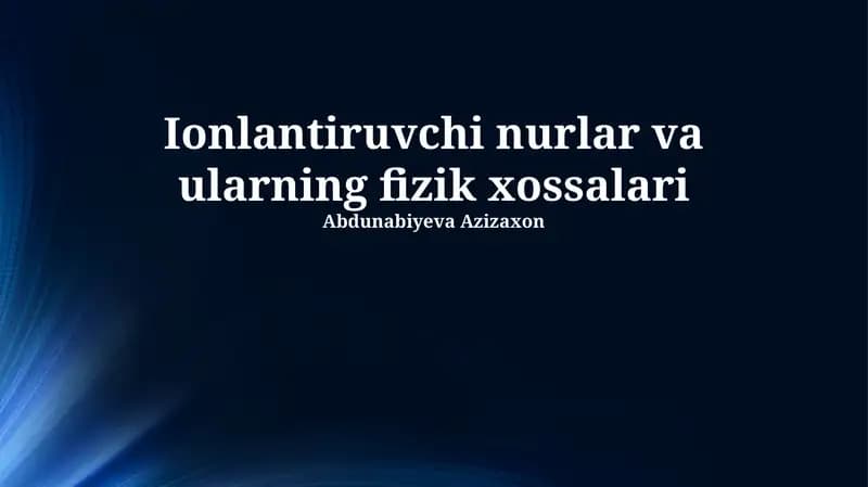Ionlantiruvchi nurlar va ularning fizik xossalari