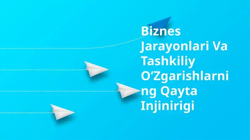 Biznes Jarayonlari Va Tashkiliy OʻZgarishlarning Qayta Injinirigi