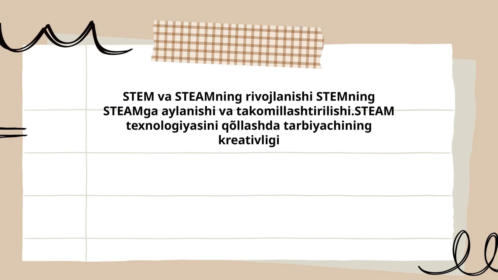 STEM va STEAMning rivojlanishi STEMning STEAMga aylanishi va takomillashtirilishi.STEAM texnologiyasini qõllashda tarbiyachining kreativligi