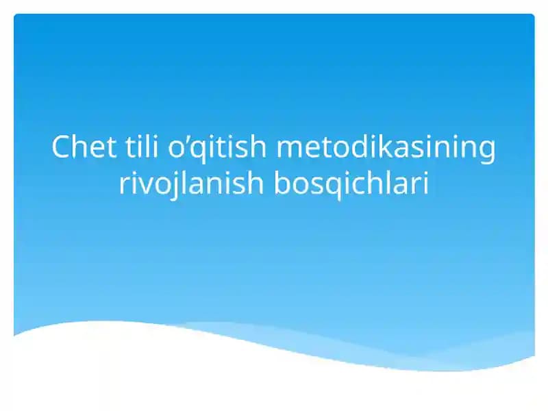 Chet tili o’qitish metodikasining rivojlanish bosqichlari