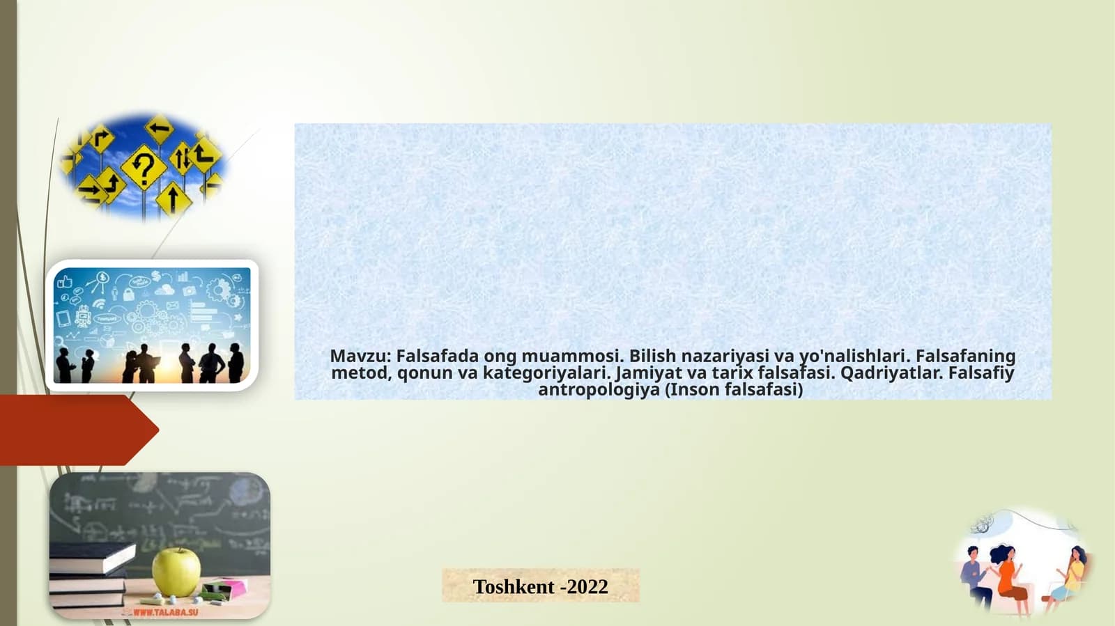 Falsafada ong muammosi. Bilish nazariyasi va yo'nalishlari. Falsafaning metod, qonun va kategoriyalari. Jamiyat va tarix falsafasi. Qadriyatlar. Falsafiy antropologiya (Inson falsafasi)