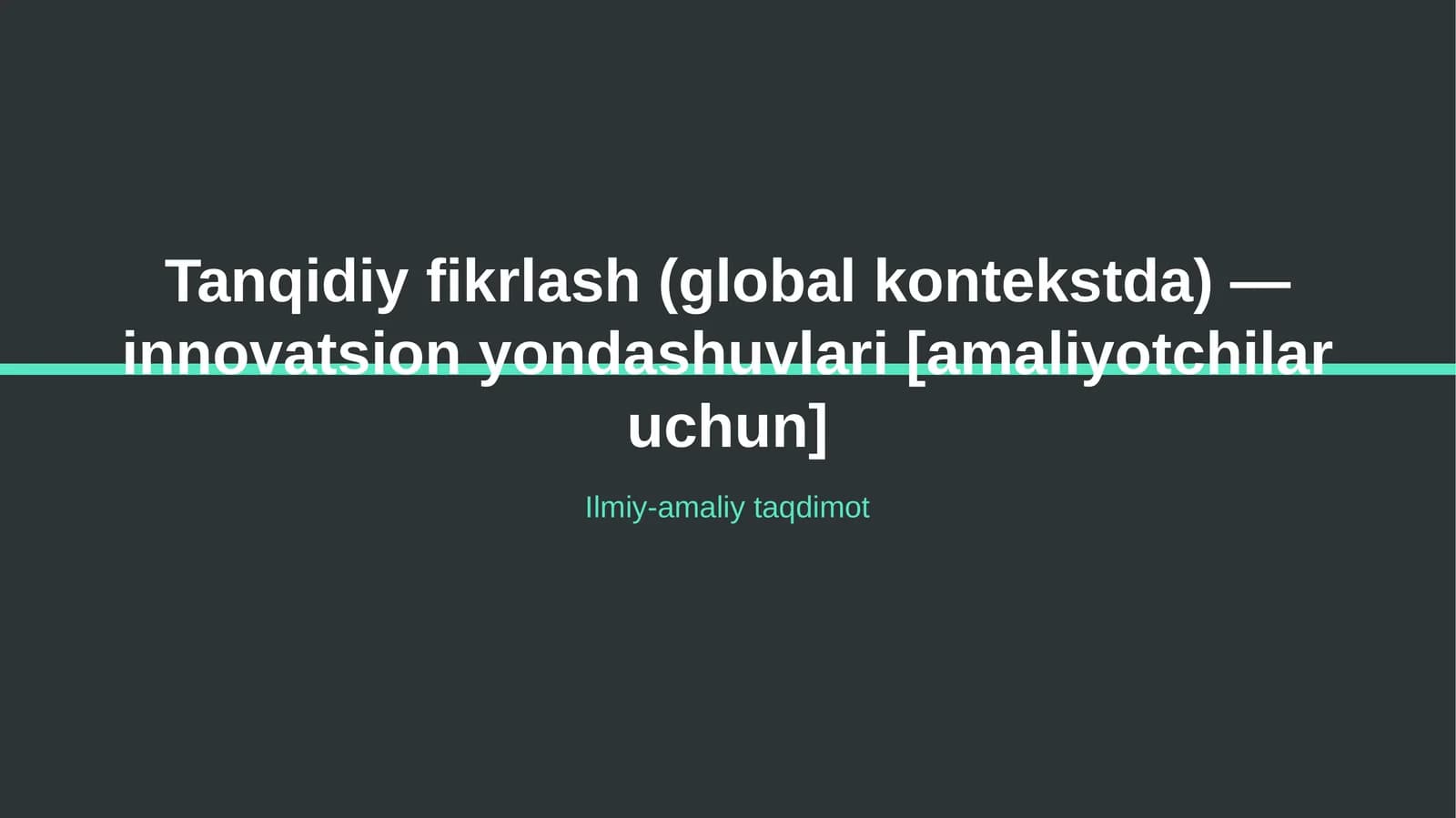 Tanqidiy fikrlash (global kontekstda) — innovatsion yondashuvlari [amaliyotchilar uchun]