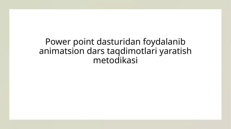 Power point dasturidan foydalanib animatsion dars taqdimotlari yaratish metodikasi