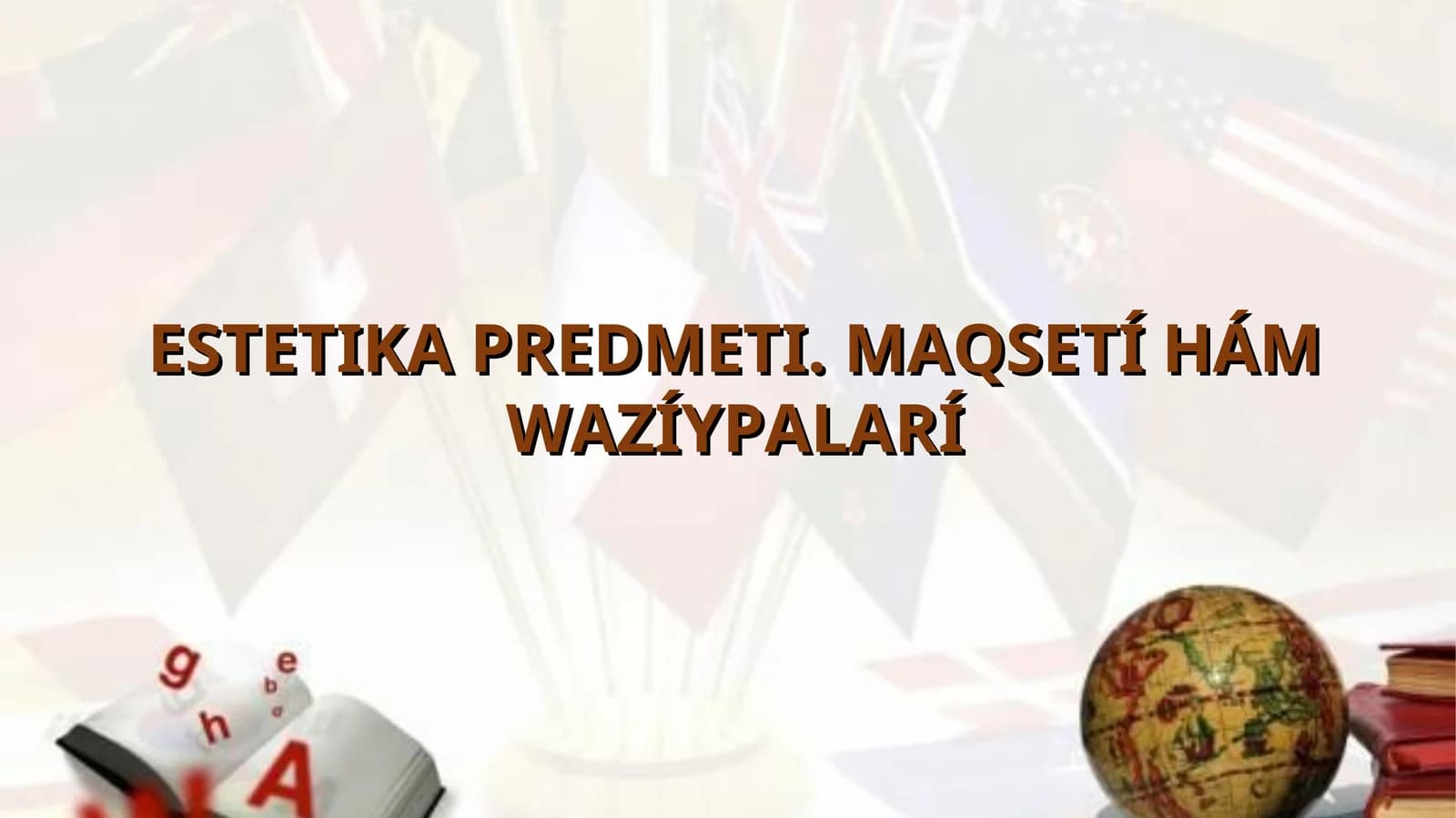 ESTETIKA PREDMETI. MAQSETÍ HÁM WAZÍYPALARÍ
