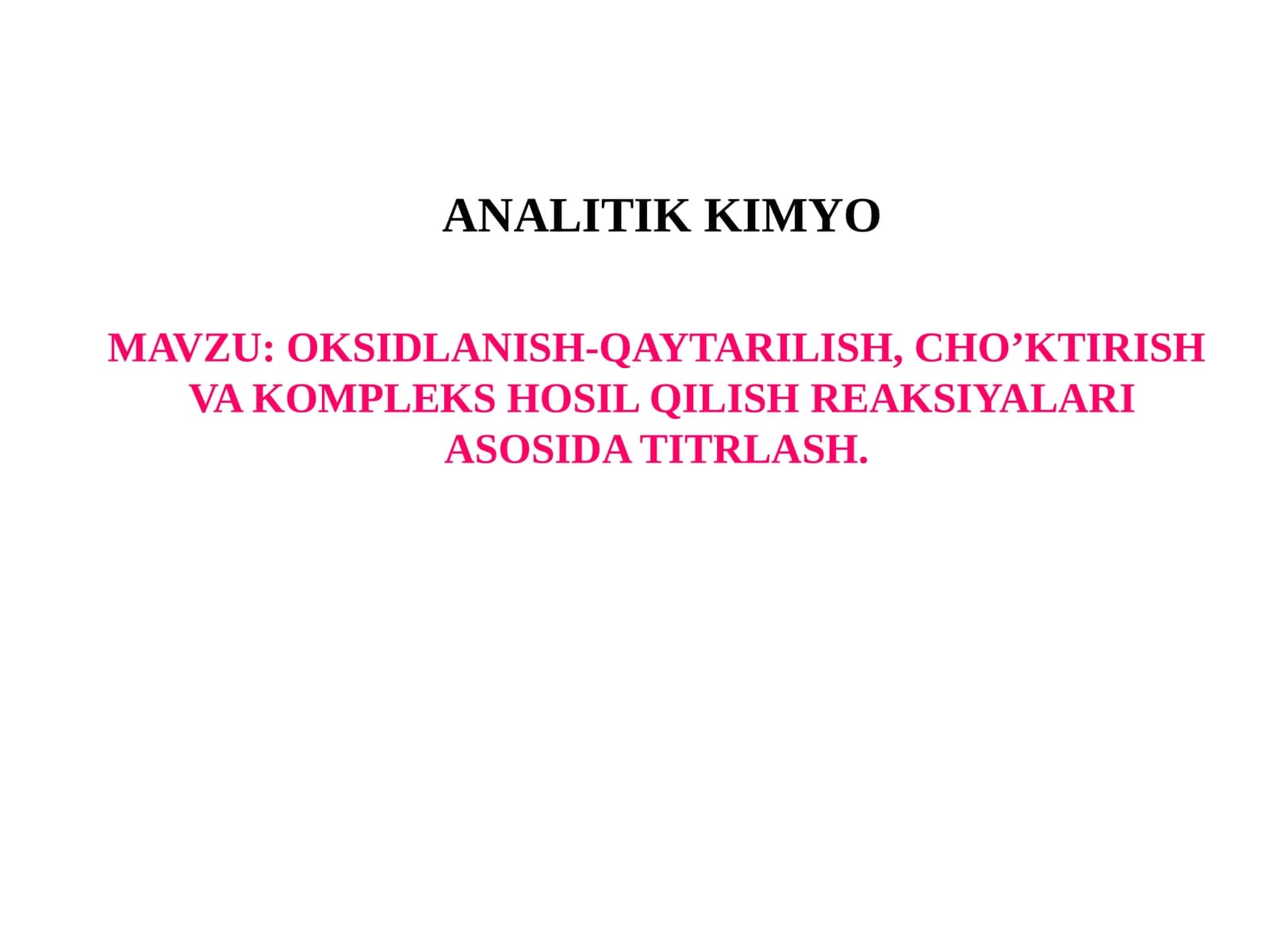 OKSIDLANISH-QAYTARILISH, CHO’KTIRISH  VA KOMPLEKS HOSIL QILISH REAKSIYALARI ASOSIDA TITRLASH