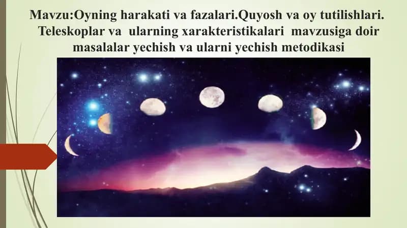 Oyning harakati va fazalari.Quyosh va oy tutilishlari.  Teleskoplar va  ularning xarakteristikalari  mavzusiga doir masalalar yechish va ularni yechish metodikasi