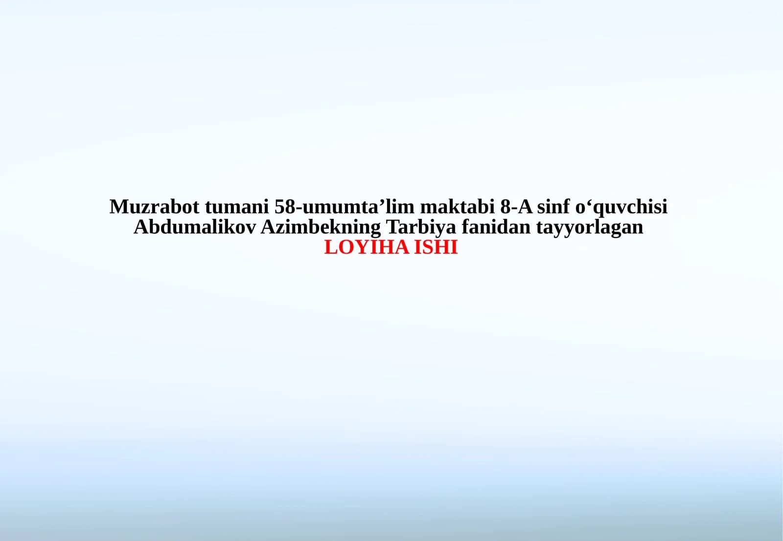 Muzrabottumani58-umumta’limmaktabi8-Asinfo‘quvchisiAbdumalikovAzimbekningTarbiyafanidantayyorlaganLOYIHA ISHI