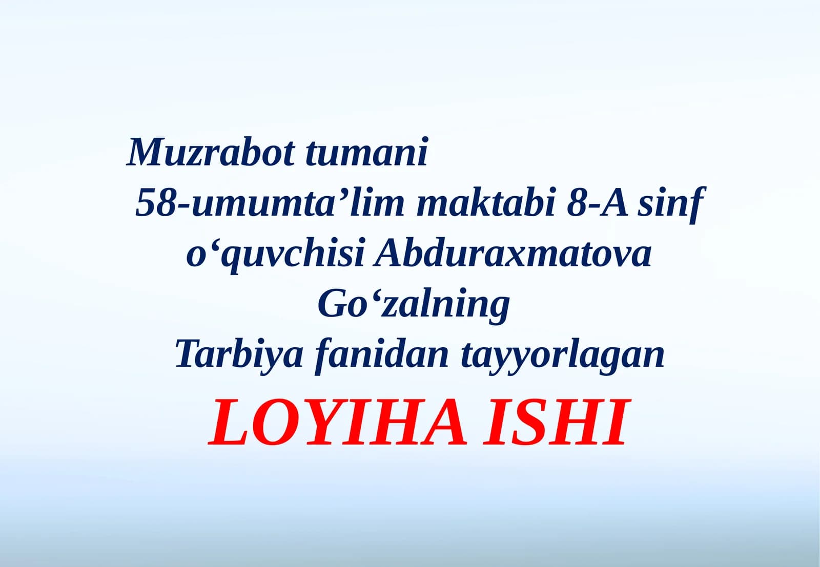 Muzrabottumani58-umumta’limmaktabi8-Asinfo‘quvchisiAbduraxmatovaGo‘zalningTarbiyafanidantayyorlaganLOYIHA ISHI
