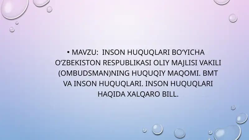 Inson huquqlari boʻyicha Oʻzbekiston Respublikasi Oliy Majlisi Vakili (Ombudsman)ning huquqiy maqomi. BMT va inson huquqlari. Inson huquqlari haqida xalqaro bill