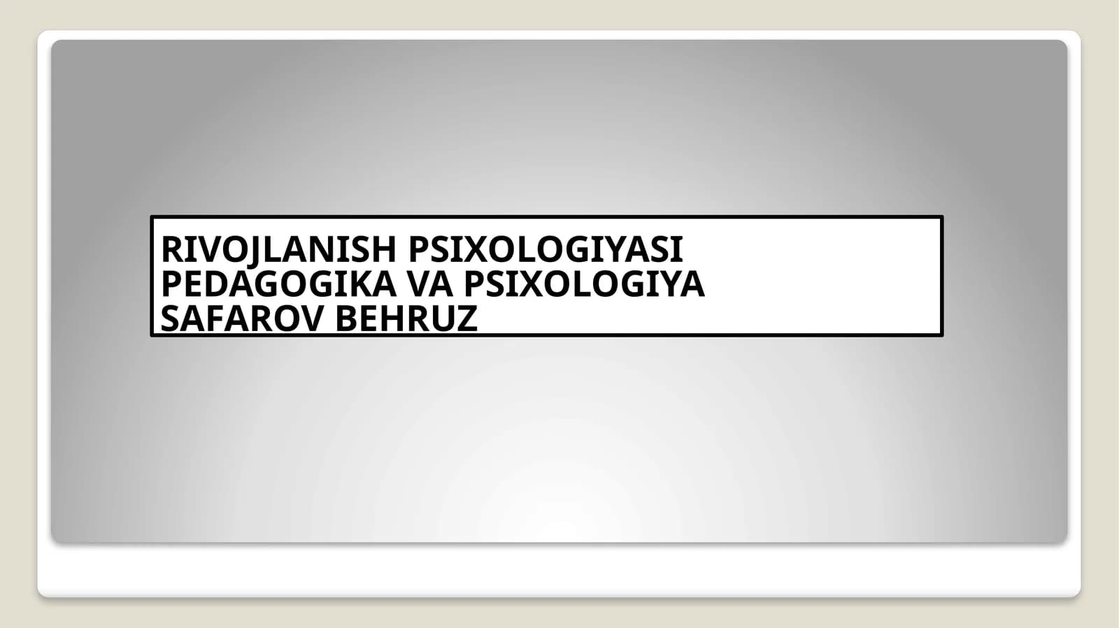RIVOJLANISH PSIXOLOGIYASI PEDAGOGIKA VA PSIXOLOGIYA SAFAROV BEHRUZ