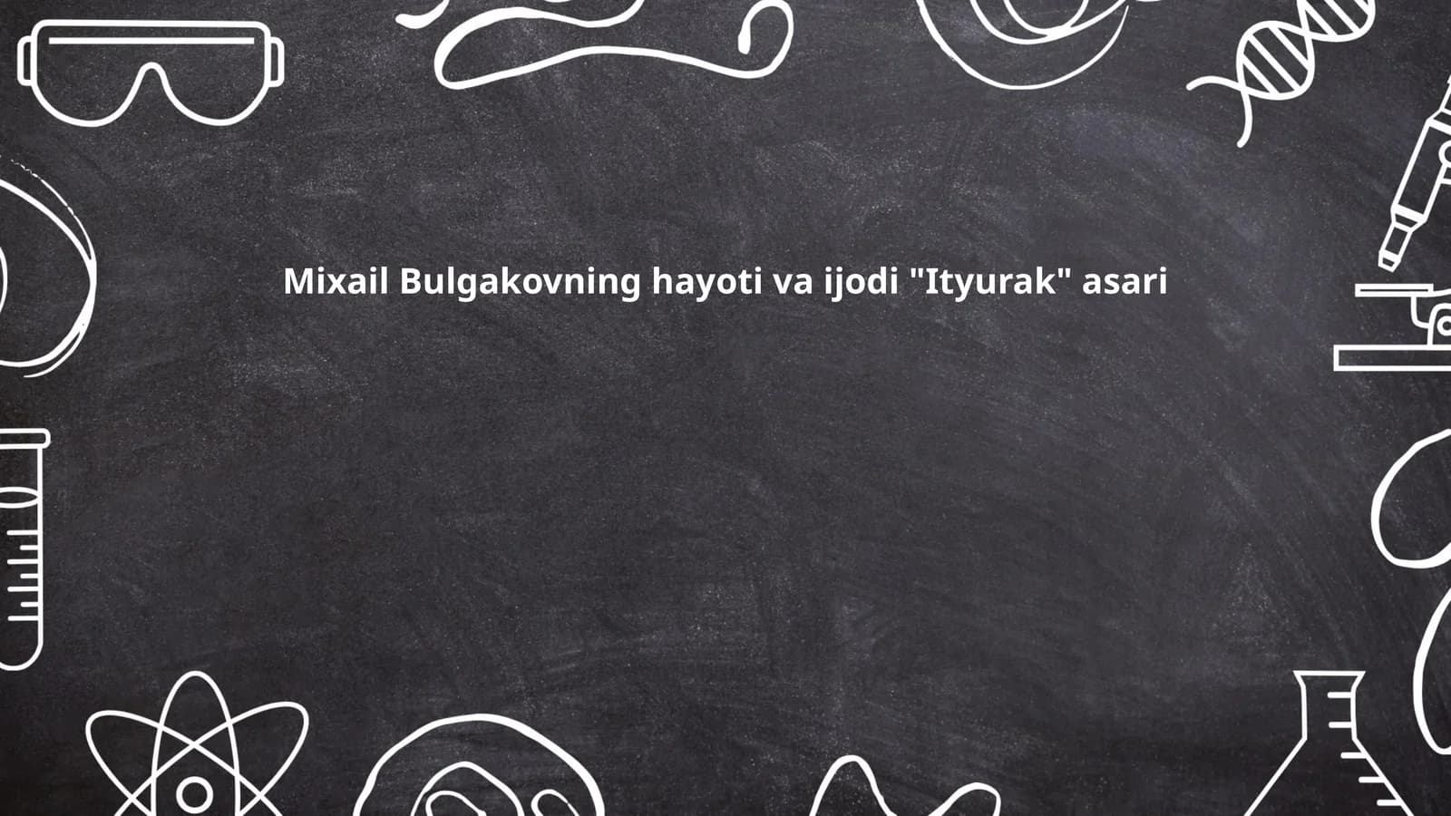 Mixail Bulgakovning hayoti va ijodi "Ityurak" asari