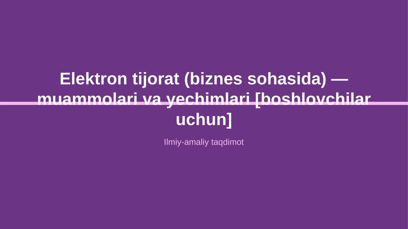 Elektron tijorat (biznes sohasida) — muammolari va yechimlari [boshlovchilar uchun]